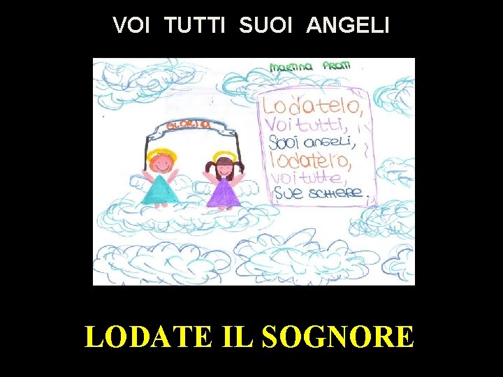 VOI TUTTI SUOI ANGELI LODATE IL SOGNORE 