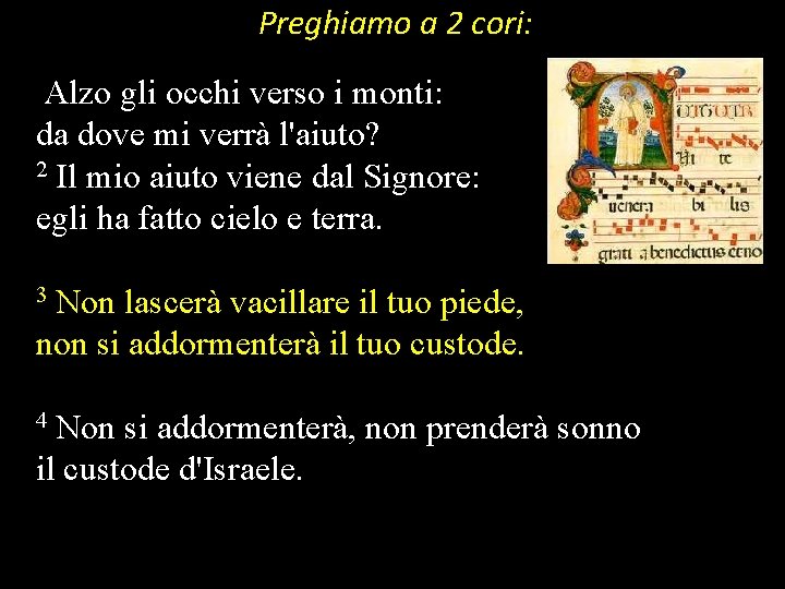 Preghiamo a 2 cori: Alzo gli occhi verso i monti: da dove mi verrà