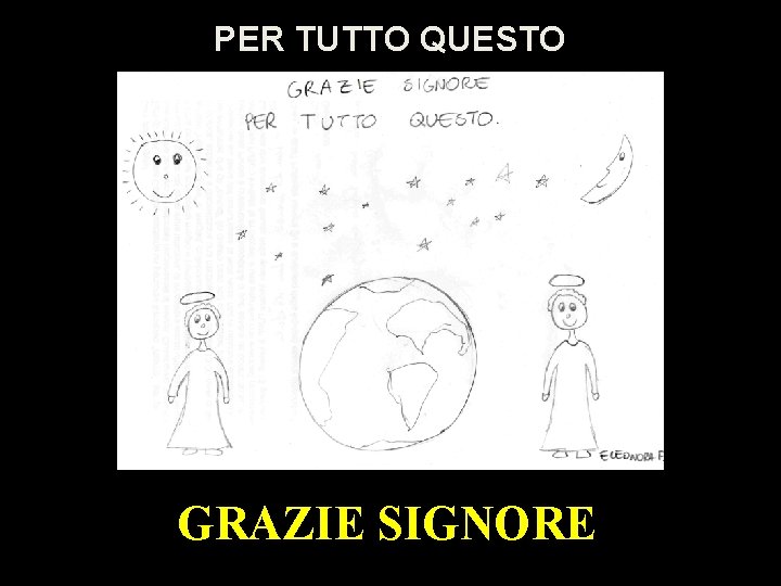 PER TUTTO QUESTO GRAZIE SIGNORE 