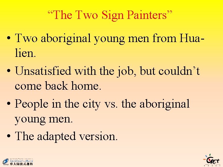 “The Two Sign Painters” • Two aboriginal young men from Hualien. • Unsatisfied with