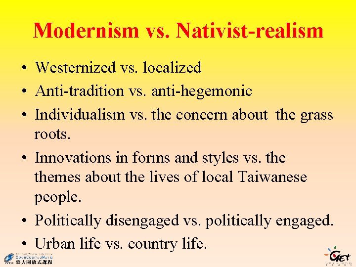 Modernism vs. Nativist-realism • Westernized vs. localized • Anti-tradition vs. anti-hegemonic • Individualism vs.