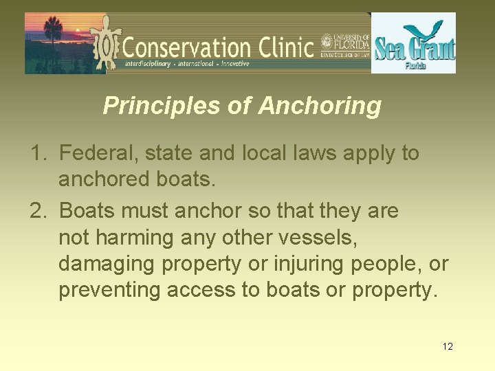 Principles of Anchoring 1. Federal, state and local laws apply to anchored boats. 2.