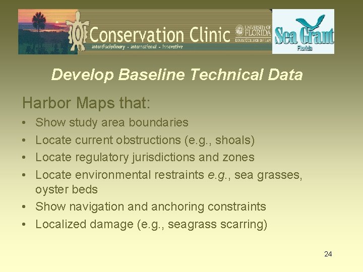 Develop Baseline Technical Data Harbor Maps that: • • Show study area boundaries Locate