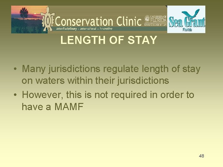 LENGTH OF STAY • Many jurisdictions regulate length of stay on waters within their