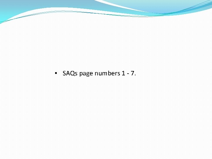  • SAQs page numbers 1 - 7. 