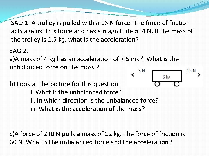 SAQ 1. A trolley is pulled with a 16 N force. The force of