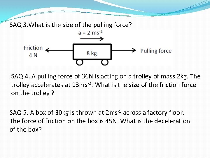 SAQ 3. What is the size of the pulling force? SAQ 4. A pulling