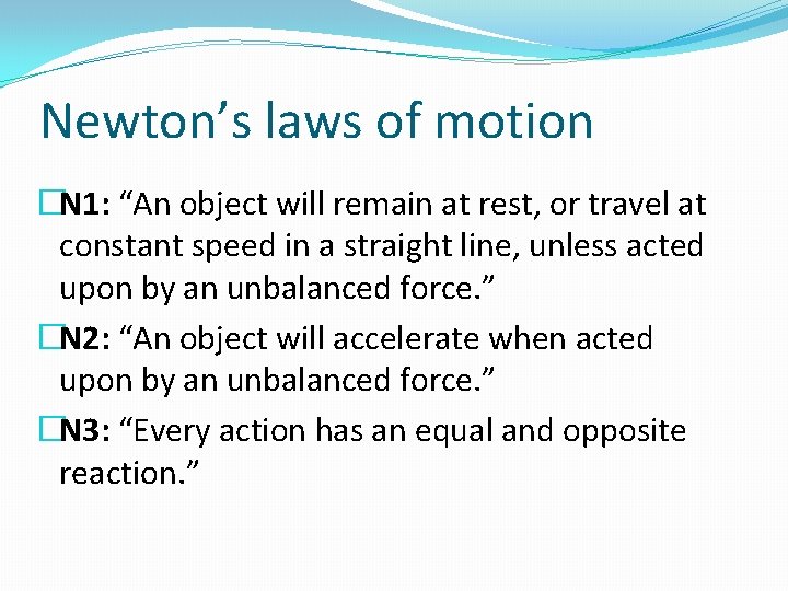 Newton’s laws of motion �N 1: “An object will remain at rest, or travel