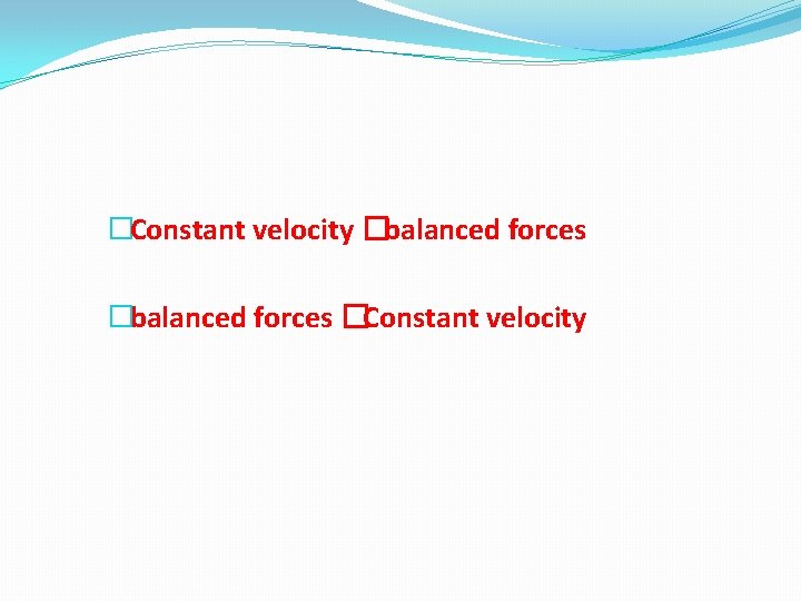 �Constant velocity �balanced forces �Constant velocity 