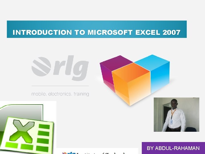 INTRODUCTION TO MICROSOFT EXCEL 2007 BY ABDUL-RAHAMAN 