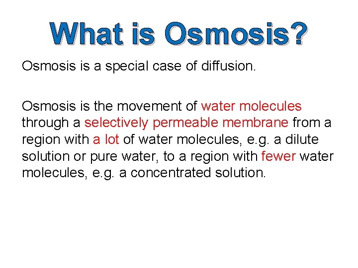 What is Osmosis? Osmosis is a special case of diffusion. Osmosis is the movement