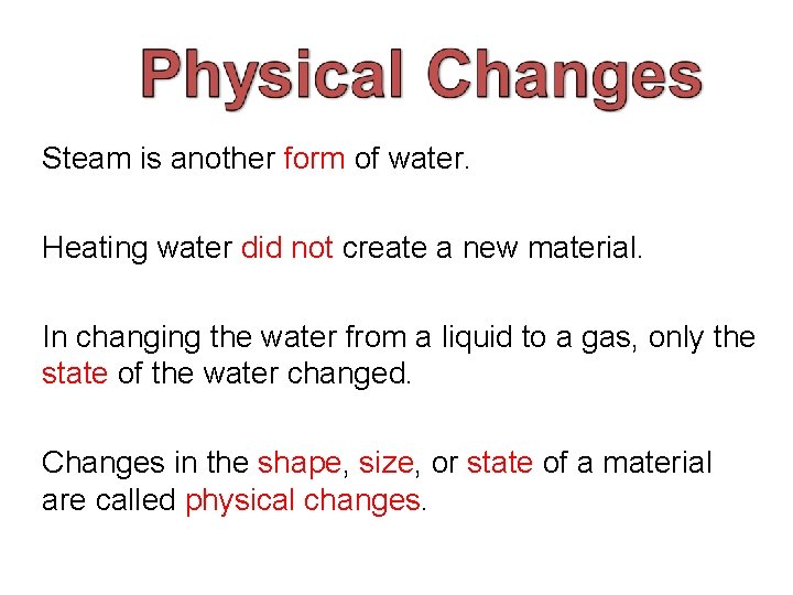 Steam is another form of water. Heating water did not create a new material.