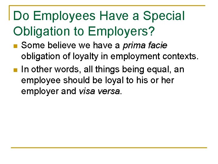 Do Employees Have a Special Obligation to Employers? n n Some believe we have Do Employees Have a Special Obligation to Employers? n n Some believe we have