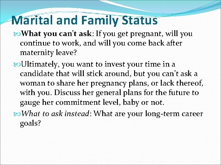 Marital and Family Status What you can't ask: If you get pregnant, will you Marital and Family Status What you can't ask: If you get pregnant, will you