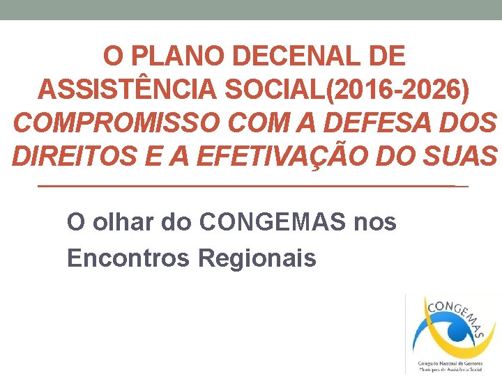 O PLANO DECENAL DE ASSISTÊNCIA SOCIAL(2016 -2026) COMPROMISSO COM A DEFESA DOS DIREITOS E
