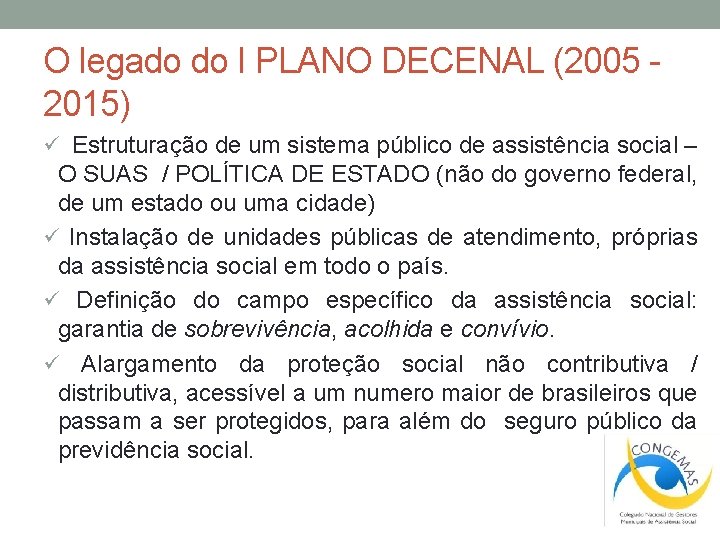 O legado do I PLANO DECENAL (2005 2015) ü Estruturação de um sistema público