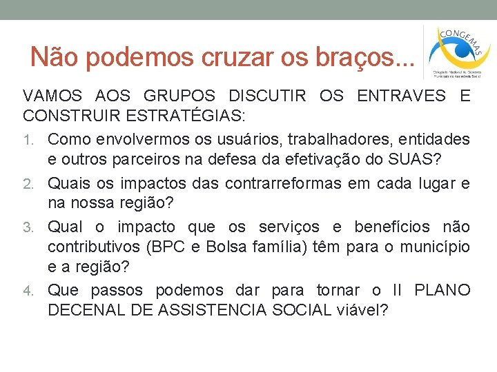 Não podemos cruzar os braços. . . VAMOS AOS GRUPOS DISCUTIR OS ENTRAVES E