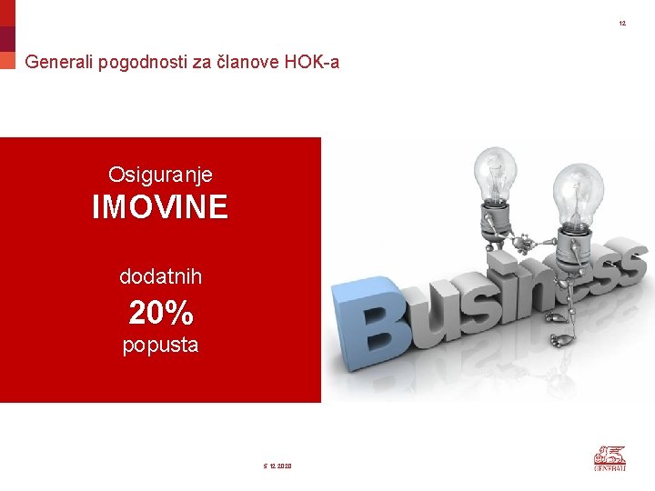 12 Generali pogodnosti za članove HOK-a Osiguranje IMOVINE dodatnih 20% Život Izrazito brinemo o