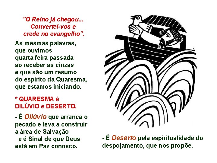 "O Reino já chegou. . . Convertei-vos e crede no evangelho". As mesmas palavras,