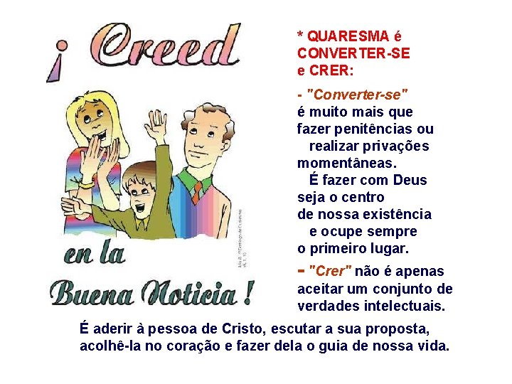 * QUARESMA é CONVERTER-SE e CRER: - "Converter-se" é muito mais que fazer penitências