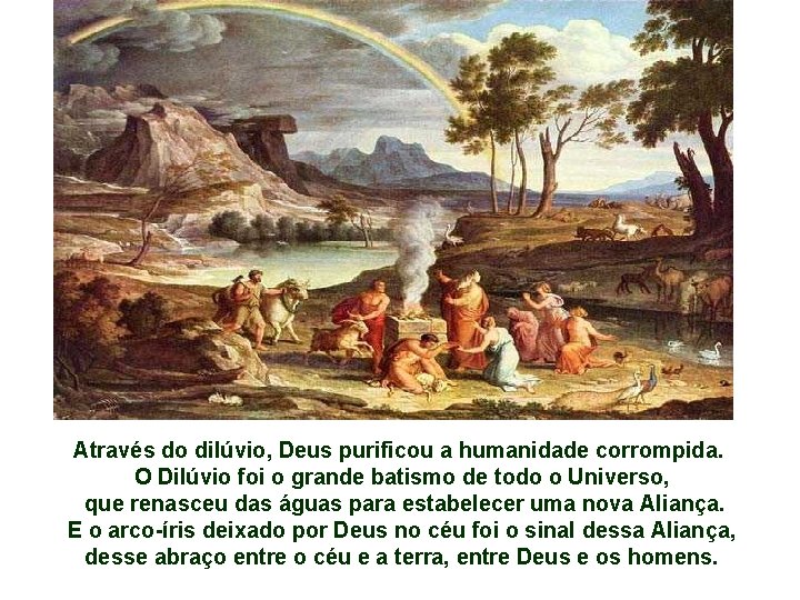 Através do dilúvio, Deus purificou a humanidade corrompida. O Dilúvio foi o grande batismo