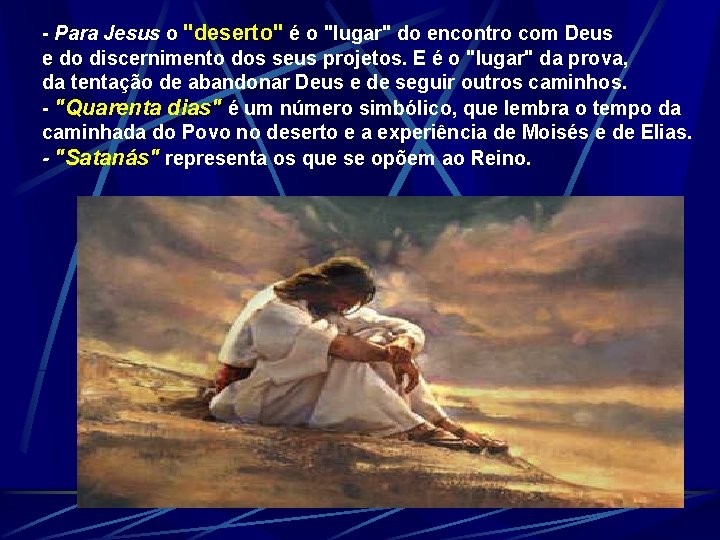 - Para Jesus o "deserto" é o "lugar" do encontro com Deus e do