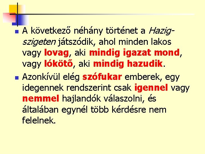 n n A következő néhány történet a Hazigszigeten játszódik, ahol minden lakos vagy lovag,