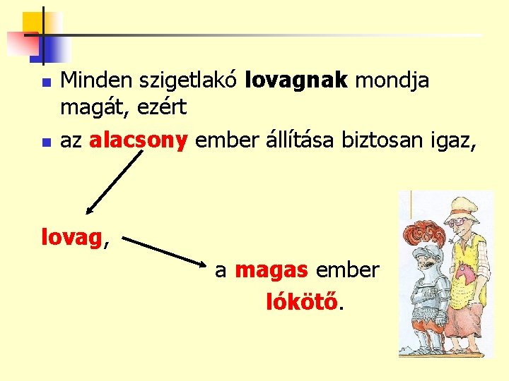 n n Minden szigetlakó lovagnak mondja magát, ezért az alacsony ember állítása biztosan igaz,