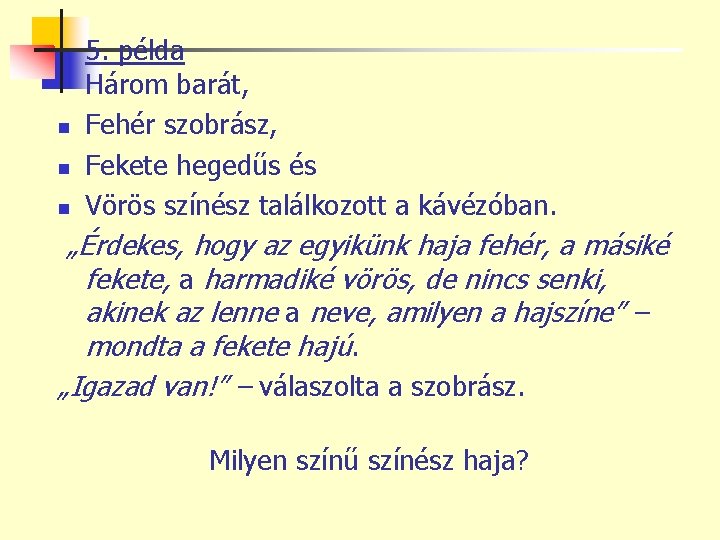 n n n 5. példa Három barát, Fehér szobrász, Fekete hegedűs és Vörös színész