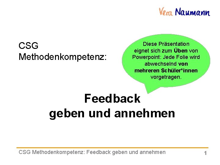CSG Methodenkompetenz: Diese Präsentation eignet sich zum Üben von Powerpoint: Jede Folie wird abwechselnd