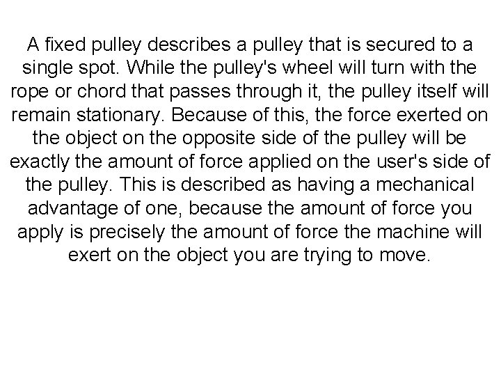 A fixed pulley describes a pulley that is secured to a single spot. While