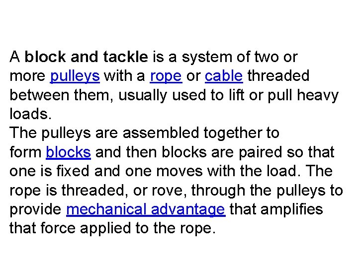 A block and tackle is a system of two or more pulleys with a