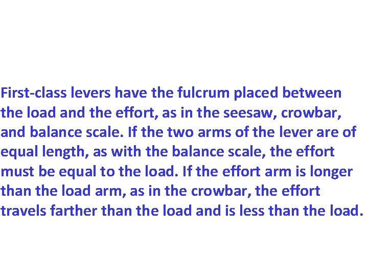 First-class levers have the fulcrum placed between the load and the effort, as in