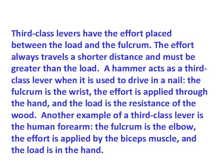 Third-class levers have the effort placed between the load and the fulcrum. The effort