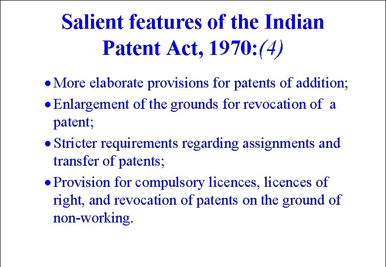 Salient features of the Indian Patent Act, 1970: (4) · More elaborate provisions for