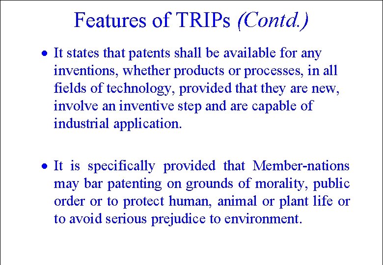 Features of TRIPs (Contd. ) · It states that patents shall be available for