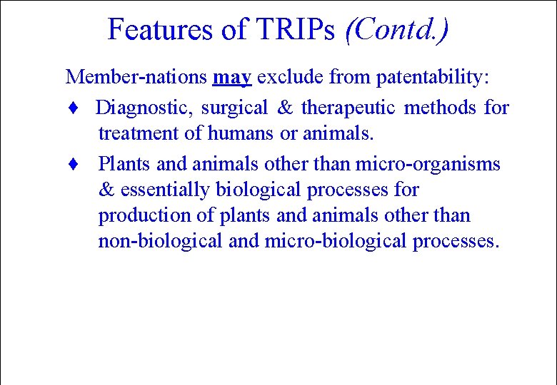 Features of TRIPs (Contd. ) Member-nations may exclude from patentability: ¨ Diagnostic, surgical &