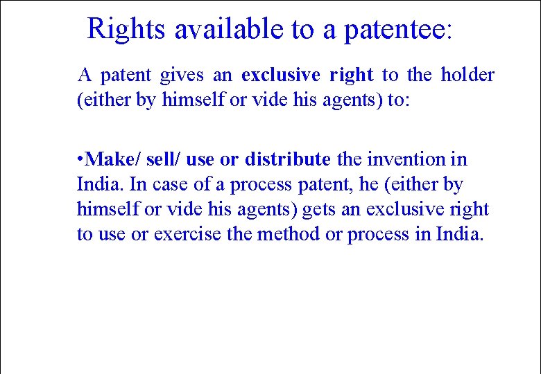 Rights available to a patentee: A patent gives an exclusive right to the holder