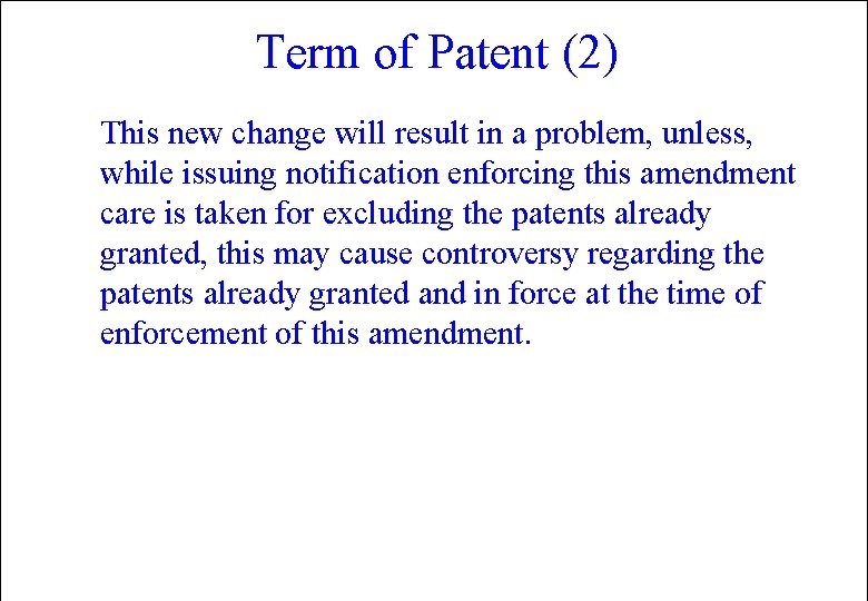 Term of Patent (2) This new change will result in a problem, unless, while