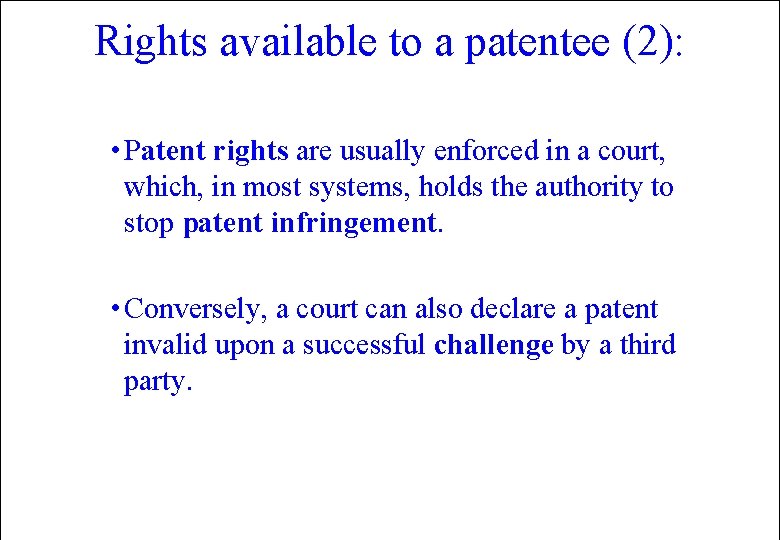 Rights available to a patentee (2): • Patent rights are usually enforced in a