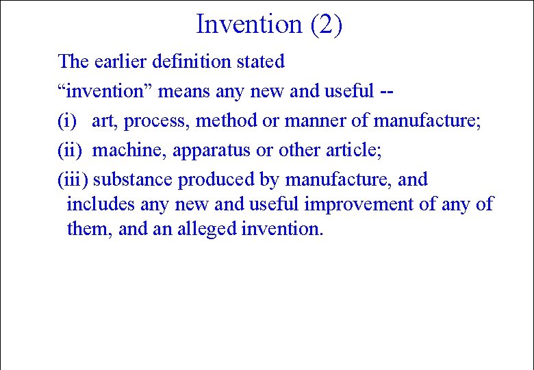 Invention (2) The earlier definition stated “invention” means any new and useful -(i) art,