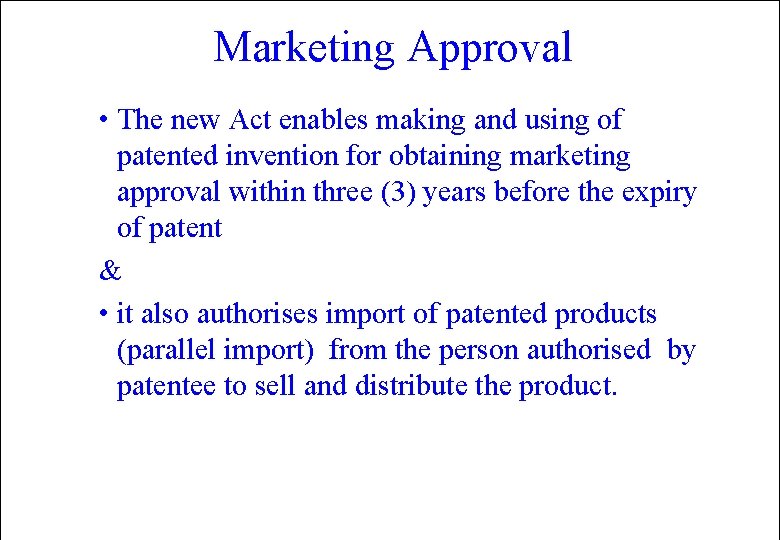 Marketing Approval • The new Act enables making and using of patented invention for