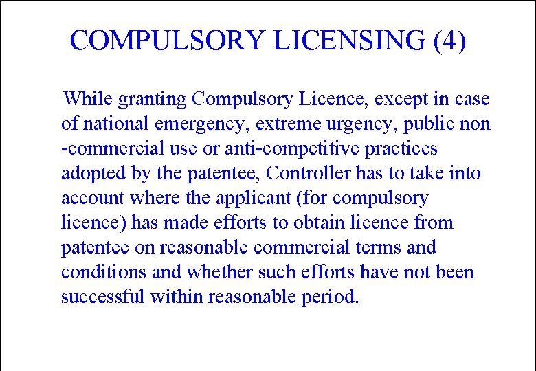 COMPULSORY LICENSING (4) While granting Compulsory Licence, except in case of national emergency, extreme