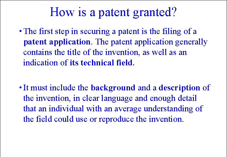 How is a patent granted? • The first step in securing a patent is