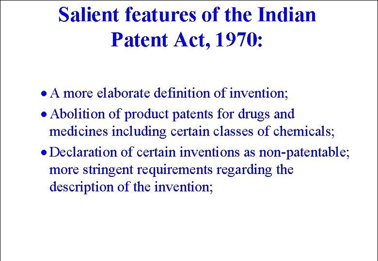 Salient features of the Indian Patent Act, 1970: · A more elaborate definition of