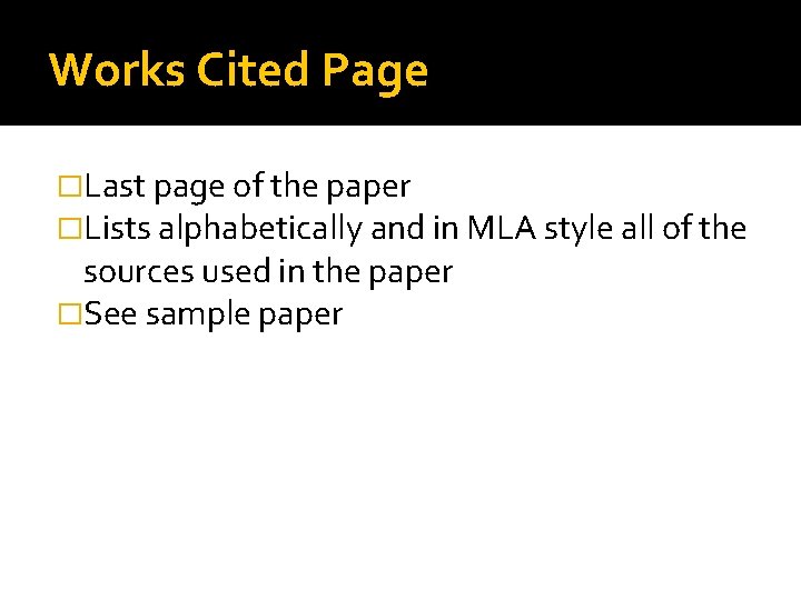 Works Cited Page �Last page of the paper �Lists alphabetically and in MLA style