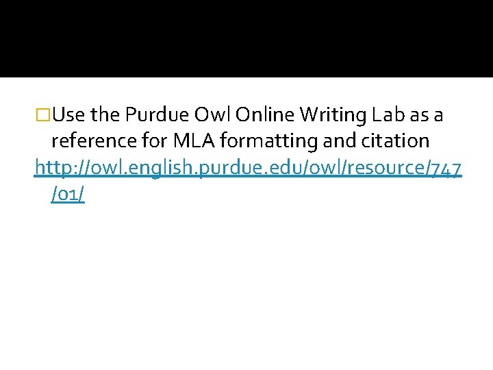 �Use the Purdue Owl Online Writing Lab as a reference for MLA formatting and