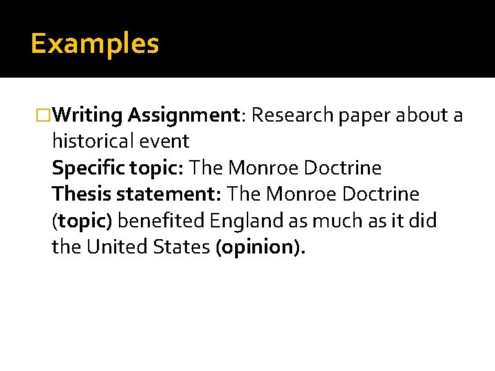 Examples �Writing Assignment: Research paper about a historical event Specific topic: The Monroe Doctrine
