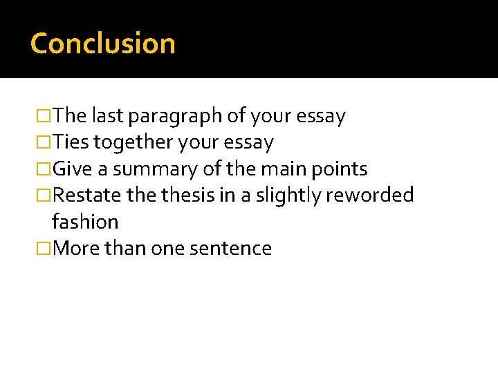 Conclusion �The last paragraph of your essay �Ties together your essay �Give a summary