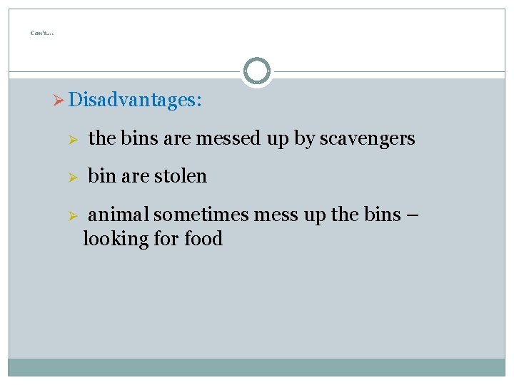 Con’t…. Ø Disadvantages: Ø the bins are messed up by scavengers Ø bin are